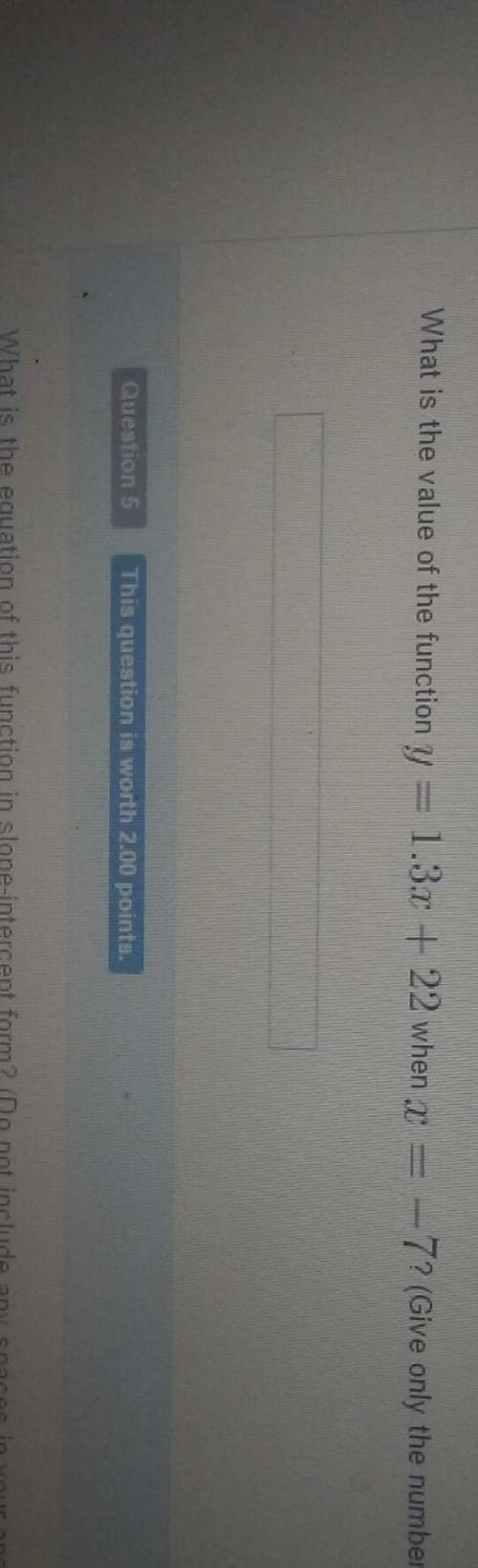 What is the vaule of the function y=1.3x+23 when x=-7i need i have intill 11: 30&lt;