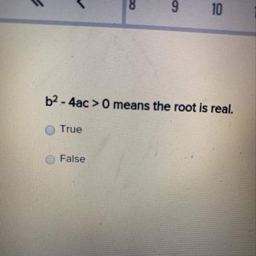 B^2-4ac&gt; 0 means the root is real  true or false