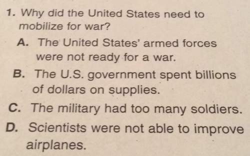 1. why did the united states need to mobilize for war?  a. the united states armed