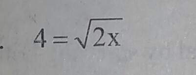 4= √2x ? topic : radical equations