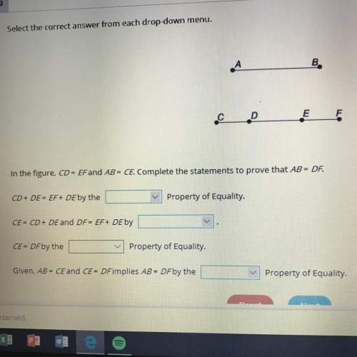 in the figure, cd=ef and ab= ce. complete the statements to prove that ab = df.