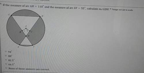 If the measure of arc gh = 110 and the measure of arc ef =55 calculate m anglegdh