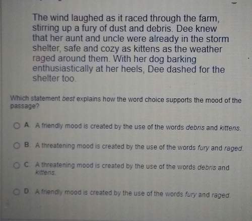 Which statement best explains how the word choice supports the mood of the passage sorry i meant eng