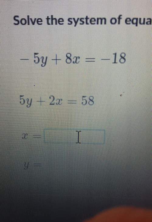 Solve the system of equations.5y + 8x -18by 2.58