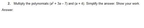 Multiply the polynomials (a^2+3a-7) and (a+4) simplify answer + show work