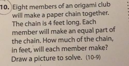 10. eight members of an origami club 1 will make a paper chain together the chain is 4 feet long eac