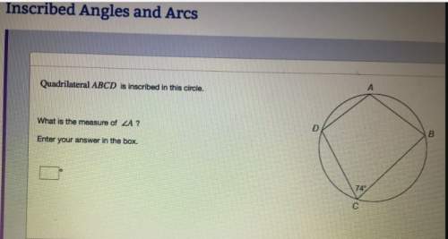 Quadrilateral abcd  is inscribed in a circle. what is the measure of ∠a?  explain how