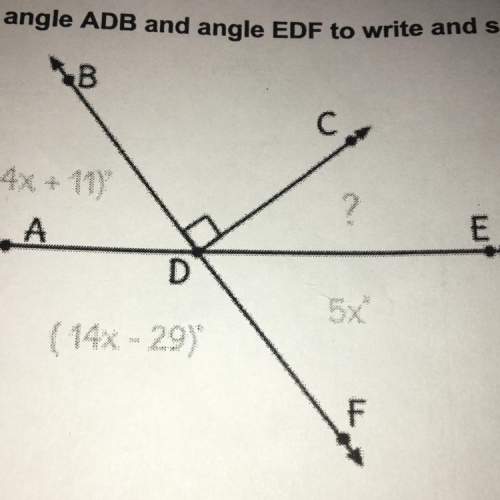 Use angle adb and angle edf to write and solve an equation to find the value of x
