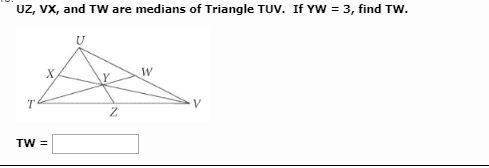 uz, vx, and tw are medians of triangle tuv. if yw = 3, find tw. tw =&lt;