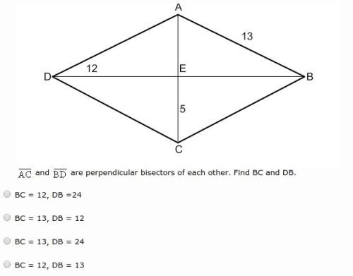 Side ac and side bd are perpendicular bisectors of each other. find bc and db a. bc = 12