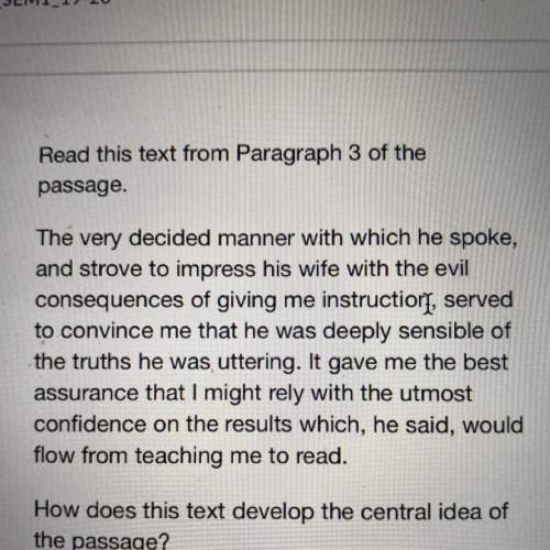 How does this text develop the central idea of the passage?  1. it shows that the more