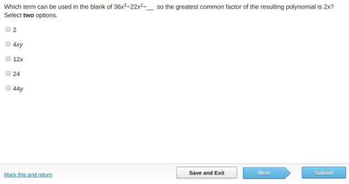 Which term can be used in the blank of 36x3−22x2−__ so the greatest common factor of the resulting p