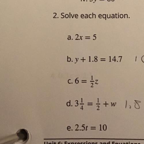 2. solve each equation. a. 2x = 5 b. y + 1.8 = 14.7 c. 6 = 32 d. 34 = + w