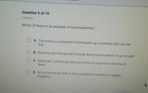 Which of these is an example of bioremediation? a - the mercury contained in fish builds up in