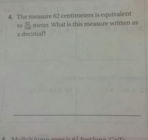 The measure 62 centimeters is equivalent to 62/100 meter. what is this measure written as a decimal&lt;