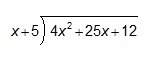 What is the quotient?  4x^2 + 5 – 13/x+5 4x + 5 – 13/x+5 4x2 + 5 + 27/x+5 4x
