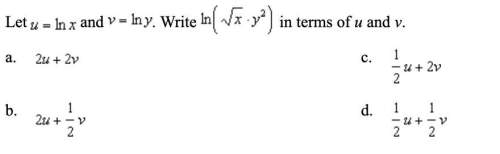 Let u=ln x and v= ln y. write ln( √x · y^2) in terms of u and v.