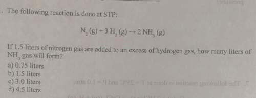 1. the following reaction is done at stp: n2 (g) + 3 h2 (g) → 2 nh3 (g)if 1.