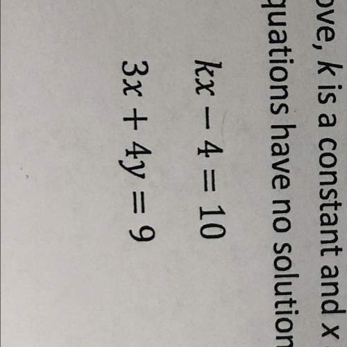 In the system of equations above,k is a constant and x and y are variable. for what value of k will