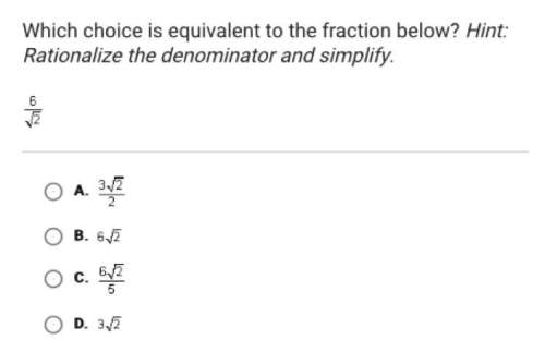 Which choice is equivalent to the fraction below? hint: rationalize the denominator and simplify.