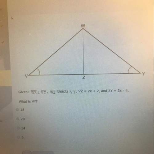 Wz is perpendicular to vy, wz bisects vy, vz=2x+2, and zy = 3x-4. what is vy?  18