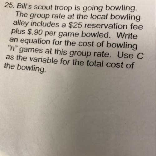 25. bill's scout troop is going bowling. the group rate at the local bowling alley inclu