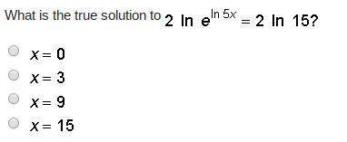 Which of the following is equivalent to 2 ln e^ln 5x = 2 ln 15?