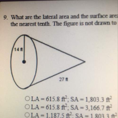 What is the lateral area and the surface area of the cone shown below? round the answer to the near