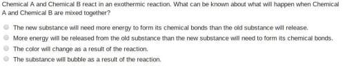 Chemical a and chemical b react in an exothermic reaction. what can be known about what will happen
