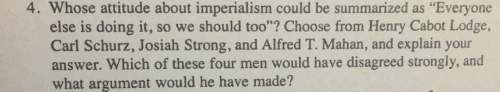 4. whose attitude about imperialism could be summarized as else is doing it so we should choose from