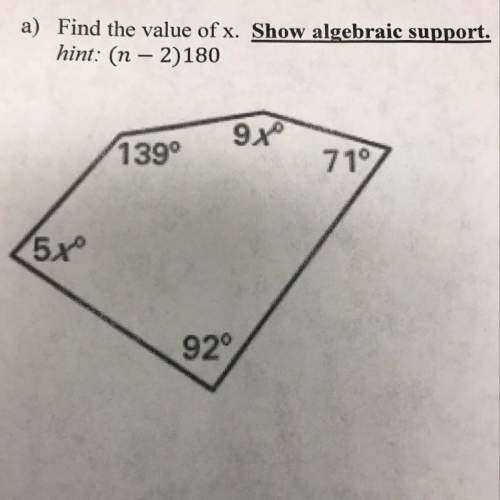 A) find the value of x. show algebraic support. hint: (n - 2)180