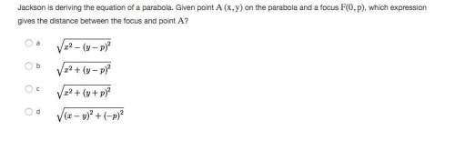 Jackson is deriving the equation of a parabola. given point a(x,y) on the parabola and a focus f(0,p