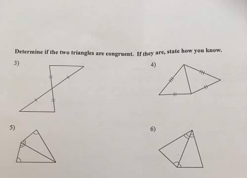 Determine if the two triangles are congruent. if they are state how you know.
