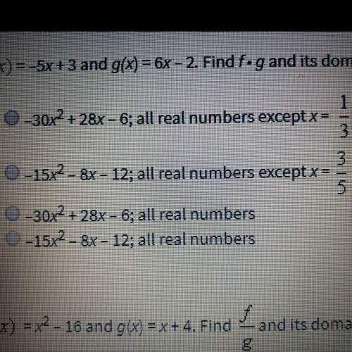 Let / f(x)= -5x + 3 and g(x) = 6x - 2. find f*g and its domain.