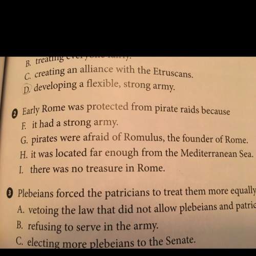 Early rome was protected from pirate raid  f. it had a strong army. g. pirat