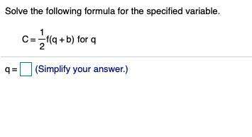Solve the following formula c=1/2f(q+b) for q