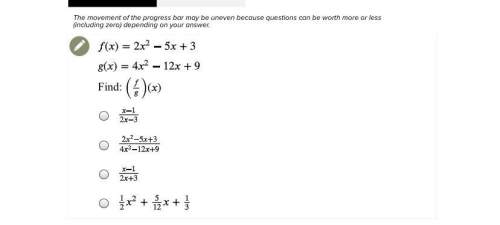 F(x)=2x^2-5x+3 g(x)=4x^2-12x+9 find (f/g)(x) a.x-1/2x-3 b.2x^2-5x+3/4x^2-12x
