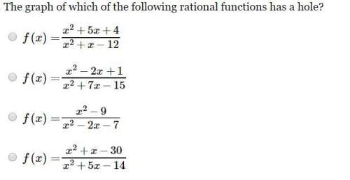 Need asap 20 pts . the graph of which is the following rational functions has a hole?