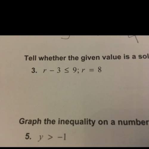Tell weather the given value is a solution of the inequality yes or no