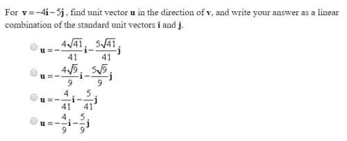 For v= 4i - 5j, find unit vector u in the direction of v, and write your answer as a linear combinat