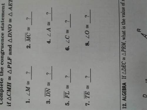 Complete the congruence statement if cmh=plf and dno=aet (see photo for questions 1-8) ( answer all