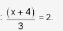 Solve for x: the quantity of x plus 4 over 3 = 2. a. x = −2 b. x = 2 c. x = 2 ove