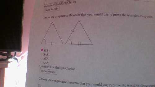 Choose the congruence theorem that you would use to prove the triangles congruent