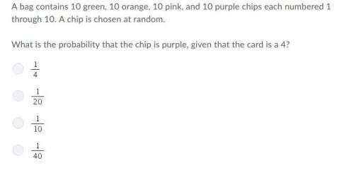 Abag contains 10 green , 10 orange, 10 pink , and 10 purple chips each numbered 1 through 10. a chip