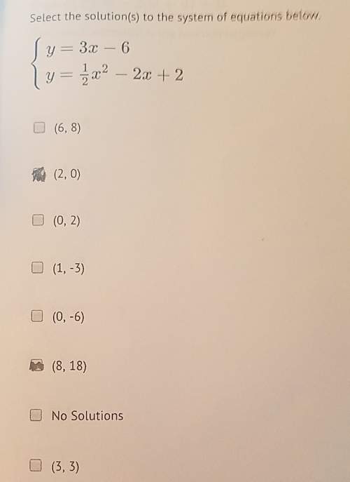 Select the solutions to the system of equations below? not sure if i have this right.