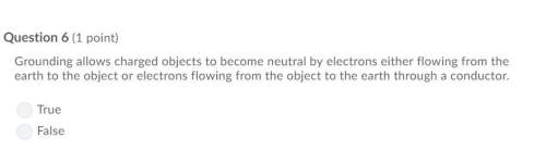 Correct answer only !  grounding allows charged objects to become neutral by electrons e