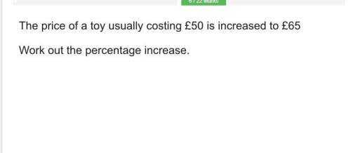 The price of a toy usually costing £50 is increased to £65 work out the percentage increase.