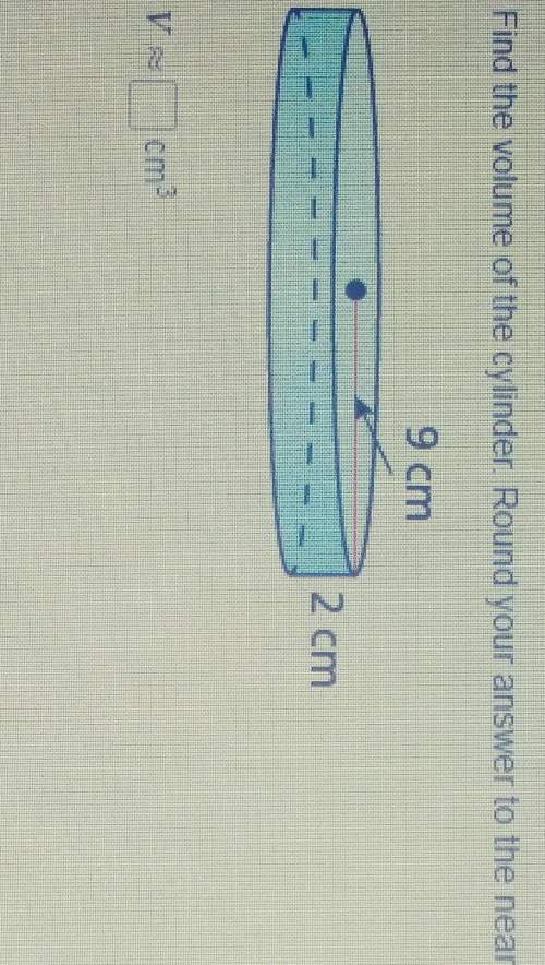 Find the volume of the cylinder. rounded to the nearest tenth 9cm and 2cm