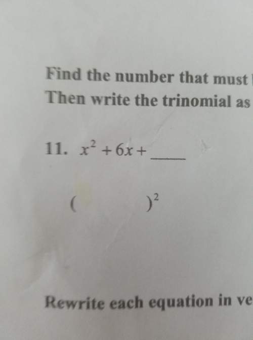 Find the number that must be added to each expression to form a perfect square trinomial. then write