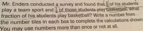 Mr. enders conducted a survey and found that of his students play a team sport and of those students